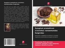 Syzygium aromaticum (cravinho): nanoemulsões fungicidas kitap kapağı