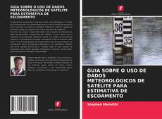GUIA SOBRE O USO DE DADOS METEOROLÓGICOS DE SATÉLITE PARA ESTIMATIVA DE ESCOAMENTO kitap kapağı