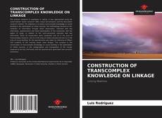 CONSTRUCTION OF TRANSCOMPLEX KNOWLEDGE ON LINKAGE的封面