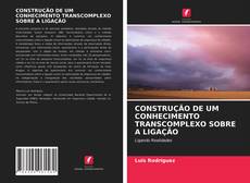 Copertina di CONSTRUÇÃO DE UM CONHECIMENTO TRANSCOMPLEXO SOBRE A LIGAÇÃO