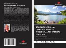 Capa do livro de SOCIOBIORREGION: A TRANSDISCIPLINARY AXIOLOGICAL THEORETICAL CONSTRUCT 