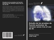 Bookcover of Estudio de las pruebas de función pulmonar de varones sanos tras el uso de AC