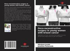 Onco-reconstructive surgery in young women with breast cancer的封面