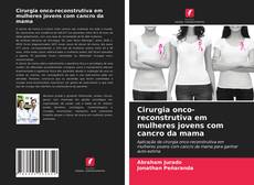 Copertina di Cirurgia onco-reconstrutiva em mulheres jovens com cancro da mama