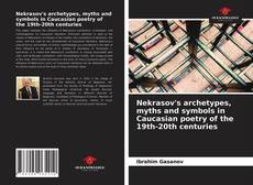 Nekrasov's archetypes, myths and symbols in Caucasian poetry of the 19th-20th centuries的封面