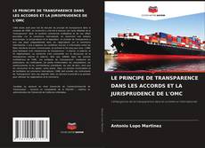 Copertina di LE PRINCIPE DE TRANSPARENCE DANS LES ACCORDS ET LA JURISPRUDENCE DE L'OMC