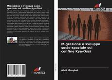 Copertina di Migrazione e sviluppo socio-spaziale sul confine Kye-Ossi