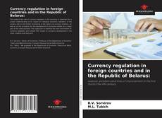 Currency regulation in foreign countries and in the Republic of Belarus:的封面