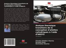 Buchcover von Analyse thermique transitoire de la conception d'ailettes cylindriques à l'aide d'ANSYS