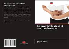 Couverture de La pancréatite aiguë et ses conséquences