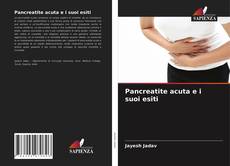 Copertina di Pancreatite acuta e i suoi esiti