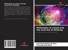 Philosophy at school and the exercise of thinking的封面