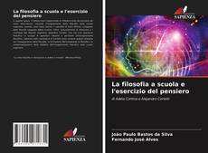 Copertina di La filosofia a scuola e l'esercizio del pensiero