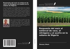 Capa do livro de Respuesta del maíz al estiércol de vaca, al nitrógeno y al azufre en la sabana de Nigeria 