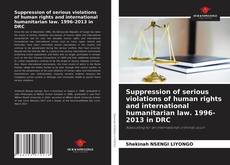 Suppression of serious violations of human rights and international humanitarian law. 1996-2013 in DRC的封面