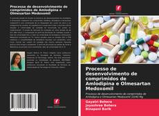 Couverture de Processo de desenvolvimento de comprimidos de Amlodipina e Olmesartan Medoxomil