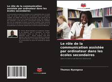 Copertina di Le rôle de la communication assistée par ordinateur dans les écoles secondaires