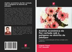 Buchcover von Análise económica da flor cortada sob o polígono no distrito de Jabalpur