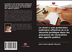 Couverture de Le droit à une protection judiciaire effective et à la sécurité juridique dans les processus de révocation des agents publics