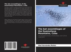 The bat assemblages of the Guamuhaya Mountains, Cuba的封面