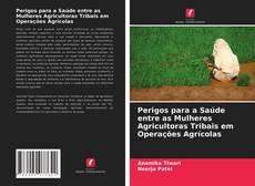 Buchcover von Perigos para a Saúde entre as Mulheres Agricultoras Tribais em Operações Agrícolas