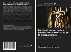 Capa do livro de La construcción de las identidades carcelarias en la autonarrativa : 