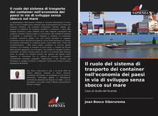 Bookcover of Il ruolo del sistema di trasporto dei container nell'economia dei paesi in via di sviluppo senza sbocco sul mare