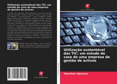Buchcover von Utilização sustentável das TIC: um estudo de caso de uma empresa de gestão de activos
