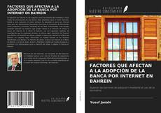 FACTORES QUE AFECTAN A LA ADOPCIÓN DE LA BANCA POR INTERNET EN BAHREIN kitap kapağı