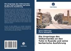 Copertina di Die Ursprünge des Völkermordes an den Tutsi in Ruanda und seine barbarische Ausführung
