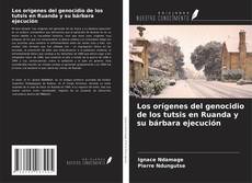 Copertina di Los orígenes del genocidio de los tutsis en Ruanda y su bárbara ejecución