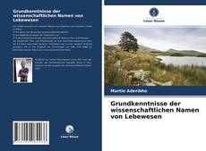 Copertina di Grundkenntnisse der wissenschaftlichen Namen von Lebewesen
