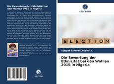 Обложка Die Bewertung der Ethnizität bei den Wahlen 2015 in Nigeria