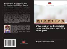 L'évaluation de l'ethnicité dans les élections de 2015 au Nigeria的封面