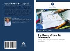 Обложка Die Konstruktion der Lehrpraxis