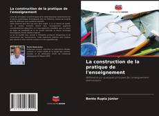 La construction de la pratique de l'enseignement的封面