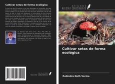 Bookcover of Cultivar setas de forma ecológica