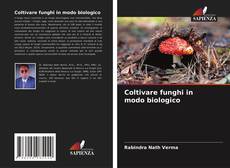 Copertina di Coltivare funghi in modo biologico