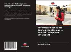 Buchcover von Intention d'achat des jeunes clientes par le biais du téléphone intelligent