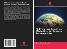 Copertina di "A Primavera Árabe" no Médio Oriente: Causas e Consequências