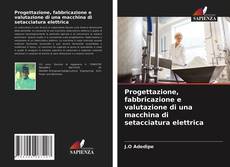 Copertina di Progettazione, fabbricazione e valutazione di una macchina di setacciatura elettrica