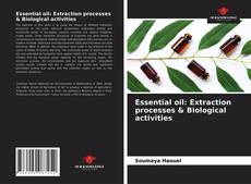 Couverture de Essential oil: Extraction processes & Biological activities