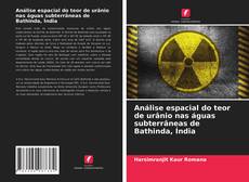 Couverture de Análise espacial do teor de urânio nas águas subterrâneas de Bathinda, Índia