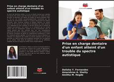 Prise en charge dentaire d'un enfant atteint d'un trouble du spectre autistique kitap kapağı