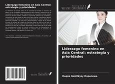 Copertina di Liderazgo femenino en Asia Central: estrategia y prioridades