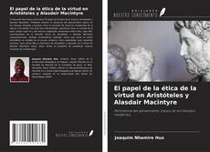 Copertina di El papel de la ética de la virtud en Aristóteles y Alasdair Macintyre