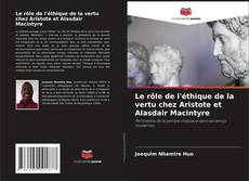 Le rôle de l'éthique de la vertu chez Aristote et Alasdair Macintyre kitap kapağı