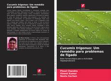 Bookcover of Cucumis trigonus: Um remédio para problemas de fígado