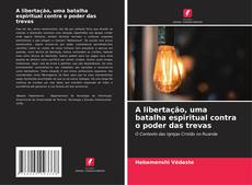 A libertação, uma batalha espiritual contra o poder das trevas kitap kapağı
