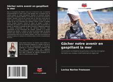Capa do livro de Gâcher notre avenir en gaspillant la mer 